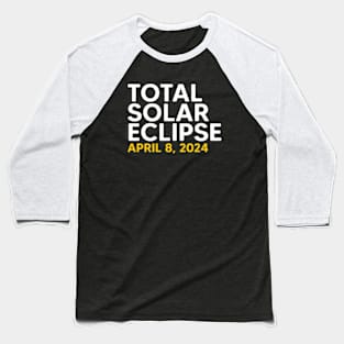 Total Solar Eclipse 2024 Totality Spring April 8,24 Baseball T-Shirt